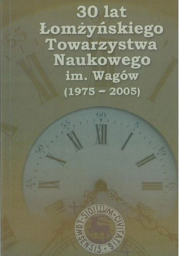 30 lat Łomżyńskiego Towarzystwa Naukowego im. Wagów (1975-2005)
