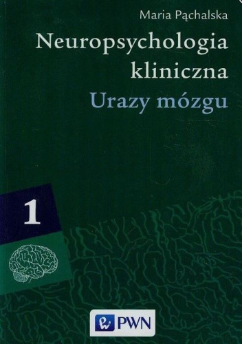 Neuropsychologia kliniczna. Tom 1. Urazy mózgu