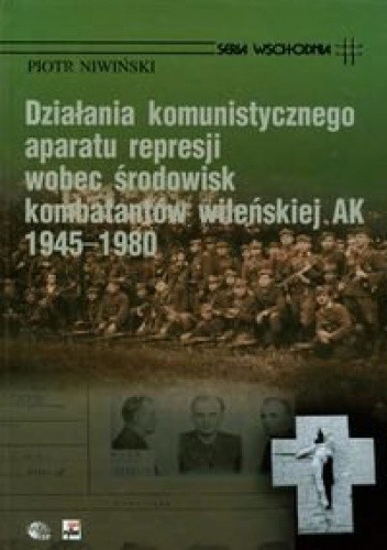 Działania komunistycznego aparatu represji wobec środowisk kombatantów wileńskiej AK 1945-1980