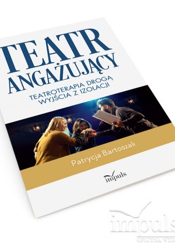 Teatr angażujący. Teatroterapia drogą wyjścia z izolacji