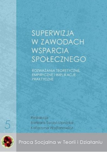 Superwizja w zawodach wsparcia społecznego. Rozważania teoretyczne, empiryczne i implikacje praktyczne