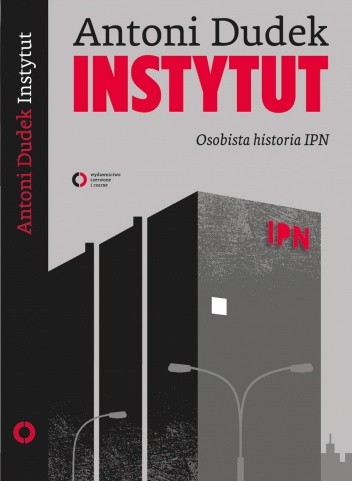Instytut. Osobista historia IPN