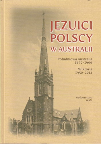 Jezuici polscy w Australii. Południowa Australia 1870-1906. Wiktoria 1950-2012