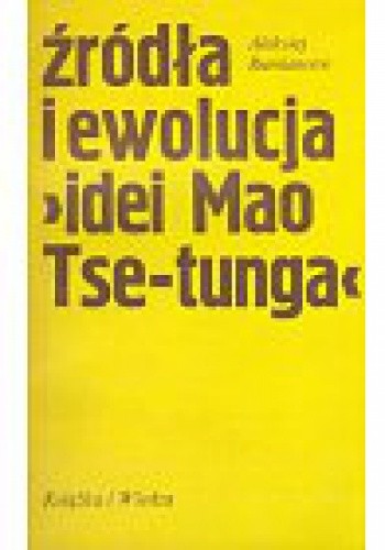Źródła i ewolucja "idei Mao Tse-tunga"