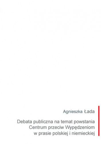 Debata publiczna na temat powstania Centrum przeciw Wypędzeniom w prasie polskiej i niemieckiej