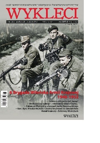 Kwartalnik "Wyklęci" nr 4(12). 6 Brygada Wileńska Armii Krajowej 1946-1952