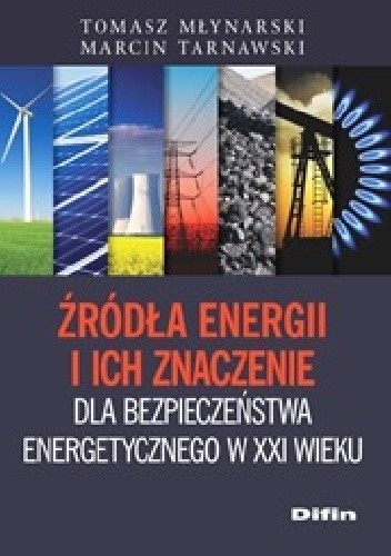 Źródła energii i ich znaczenie dla bezpieczeństwa energetycznego w XXI wieku