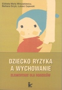 Dziecko ryzyka a wychowanie. Elementarz dla rodziców