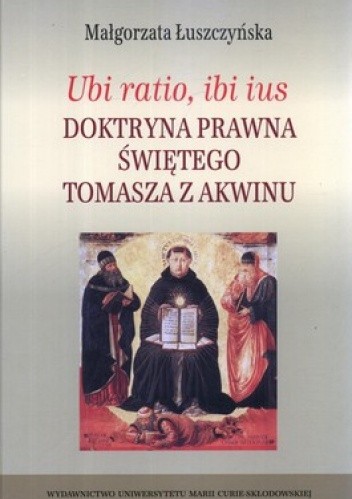 Ubi ratio, ibi ius. Doktryna prawna Świętego Tomasza z Akwinu