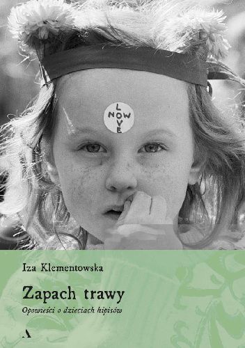 Zapach trawy. Opowieści o dzieciach hipisów