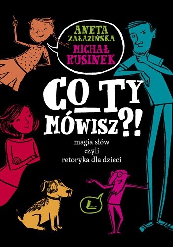 Co ty mówisz?! Magia słów, czyli retoryka dla dzieci