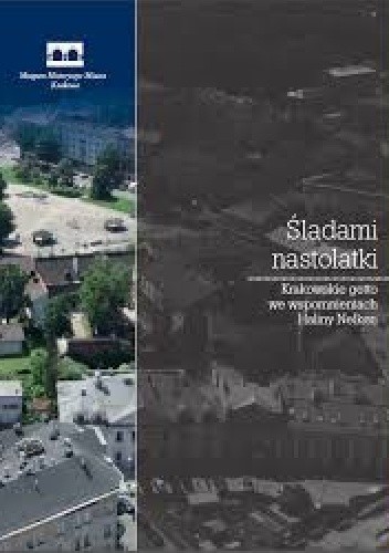Śladami nastolatki. Krakowskie getto we wspomnieniach Haliny Nelken