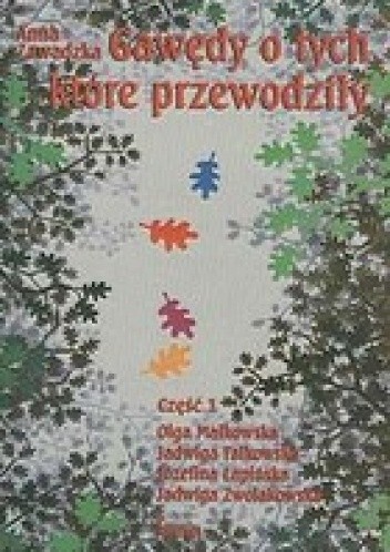 Gawędy o tych które przewodziły. Część 1 Olga Małkowska, Jadwiga Falkowska, Józefina Łapińska, Jadwiga Zwolakowska