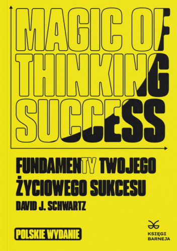 Magic of Thinking Success. Fundamenty Twojego Życiowego Sukcesu