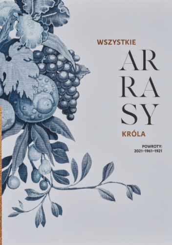 Wszystkie arrasy króla. Powroty 2021-1961-1921