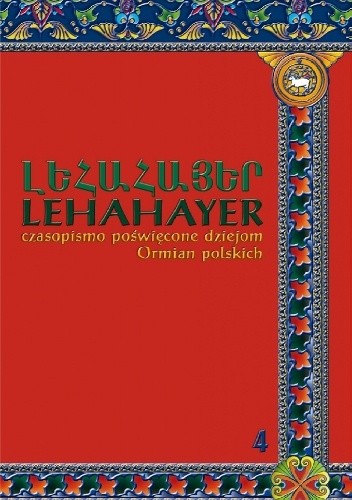 Lehahayer. Czasopismo poświęcone dziejom Ormian polskich. Vol. 4 (2017)