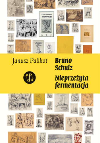 Bruno Schulz. Nieprzeżyta fermentacja