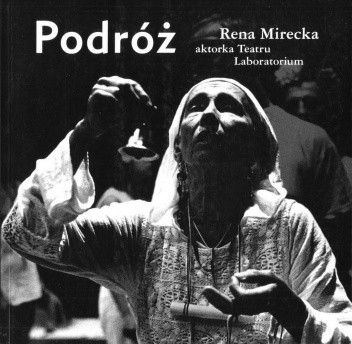 Podróż. Rena Mirecka - aktorka Teatru Laboratorium