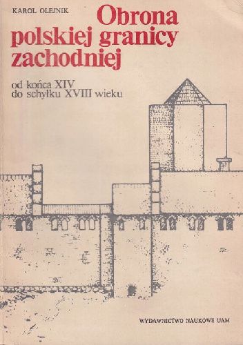 Obrona polskiej granicy zachodniej od końca XIV wieku do schyłku XVIII wieku