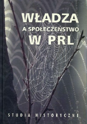 Władza a społeczeństwo w PRL: studia historyczne