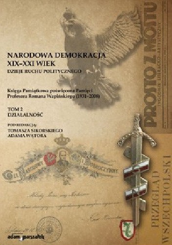 Narodowa demokracja XIX-XXI wiek : dzieje ruchu politycznego. T. 2, Działalność