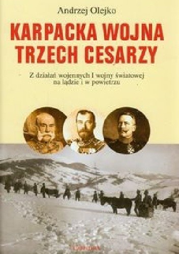 Karpacka wojna trzech cesarzy. Z działań wojennych I wojny światowej na lądzie i w powietrzu.