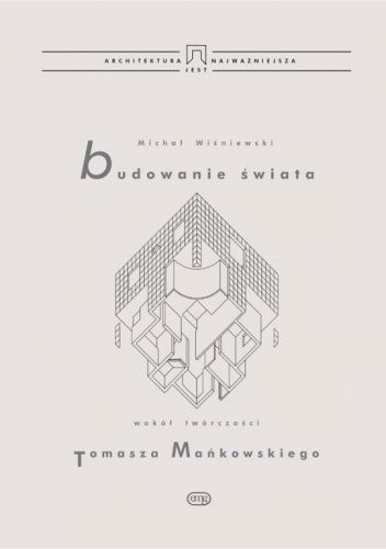 Budowanie świata. Wokół twórczości Tomasza Mańkowskiego
