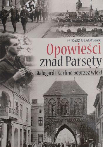 Opowieści znad Parsęty. Białogard i Karlino poprzez wieki.