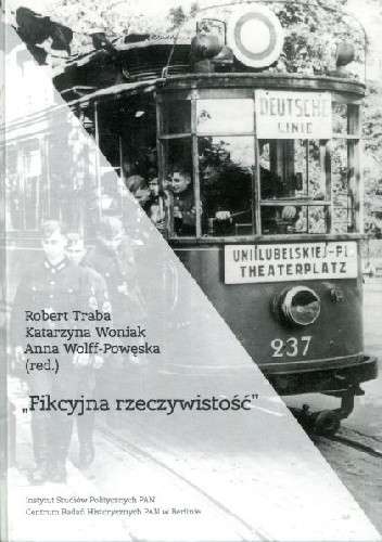 "Fikcyjna rzeczywistość". Codzienność, światy przeżywane i pamięć niemieckiej okupacji w Polsce
