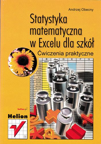 Statystyka matematyczna w Excelu dla szkół. Ćwiczenia praktyczne