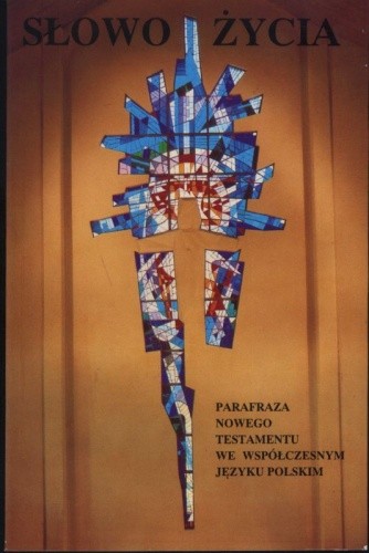 Słowo Życia - parafraza Nowego Testamentu we współczesnym języku polskim