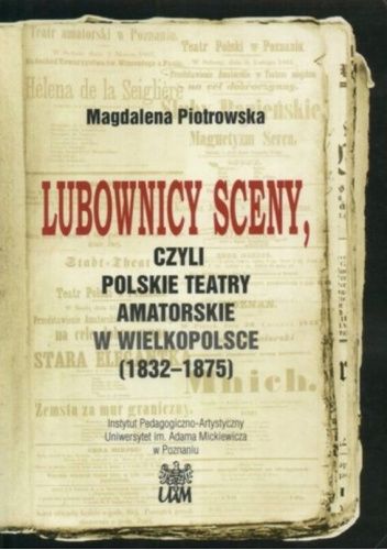 Lubownicy sceny, czyli polskie teatry amatorskie w Wielkopolsce (1832-1875)