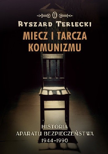 Miecz i tarcza komunizmu. Historia aparatu bezpieczeństwa w Polsce 1944-1990