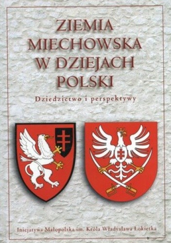 Ziemia miechowska w dziejach Polski. Dziedzictwo i perspektywy