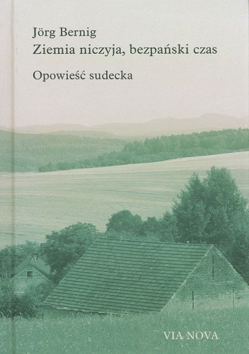 Ziemia niczyja, bezpański czas. Opowieść sudecka