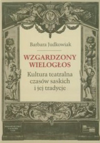 Wzgardzony wielogłos. Kultura teatralna czasów saskich i jej tradycje
