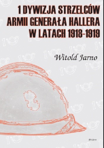 1 Dywizja Strzelców Armii Generała Hallera w latach 1918-1919